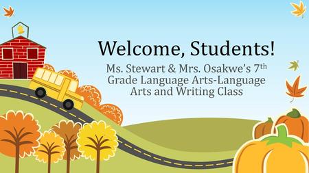 Welcome, Students! Ms. Stewart & Mrs. Osakwe’s 7th Grade Language Arts-Language Arts and Writing Class.