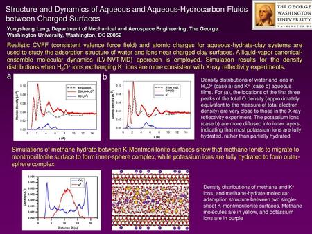 Structure and Dynamics of Aqueous and Aqueous-Hydrocarbon Fluids between Charged Surfaces Yongsheng Leng, Department of Mechanical and Aerospace Engineering,