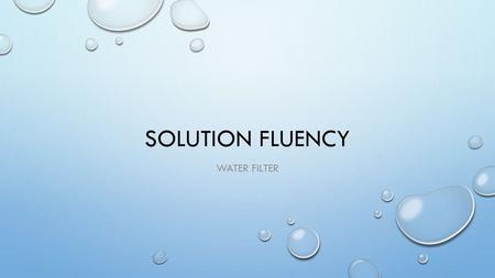 Solution fluency Water Filter.