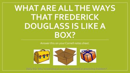 What are all the ways that Frederick Douglass is like a box?