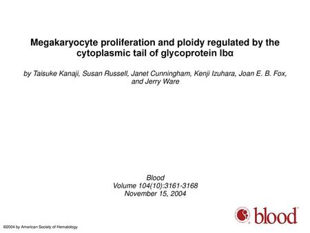 Megakaryocyte proliferation and ploidy regulated by the cytoplasmic tail of glycoprotein Ibα by Taisuke Kanaji, Susan Russell, Janet Cunningham, Kenji.