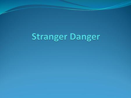 Stranger Danger.