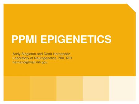 ppmi EPIgenetics Andy Singleton and Dena Hernandez