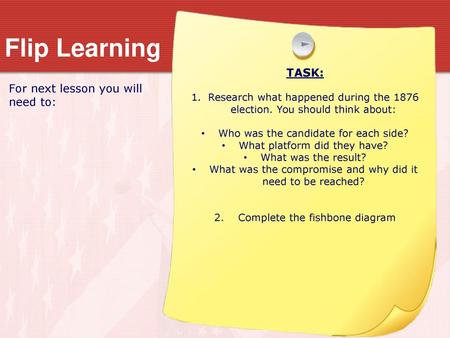 Flip Learning TASK: For next lesson you will need to: