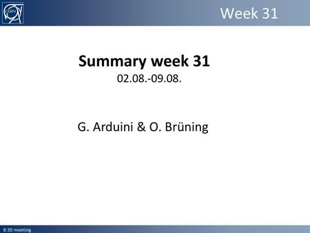 Summary week 31 Week 31 G. Arduini & O. Brüning