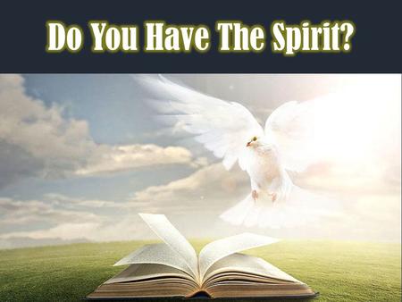 Do You Have The Spirit? God gives the saved the Holy Spirit, but how can we tell if we have the Spirit? Jude 17-21 and Romans 8:5-11 answer that question.