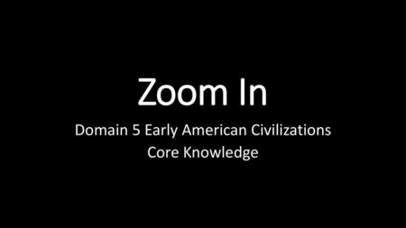 Domain 5 Early American Civilizations Core Knowledge