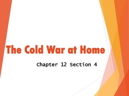 The Cold War at Home Chapter 12 Section 4.