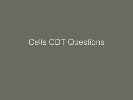 Cells CDT Questions.