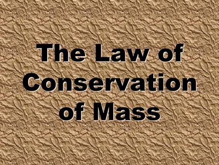 The Law of Conservation of Mass