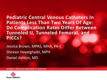 Pediatric Central Venous Catheters In Patients Less Than Two Years Of Age: Do Complication Rates Differ Between Tunneled IJ, Tunneled Femoral, and PICCs?