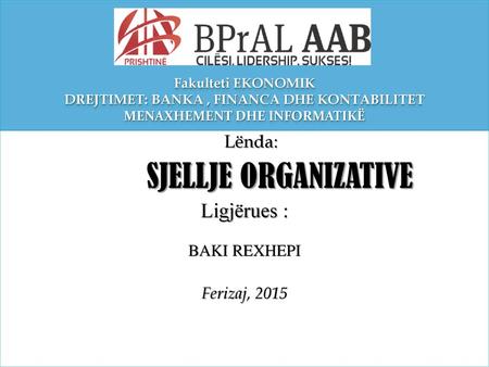 SJELLJE ORGANIZATIVE Ligjërues : Lënda: BAKI REXHEPI Ferizaj, 2015