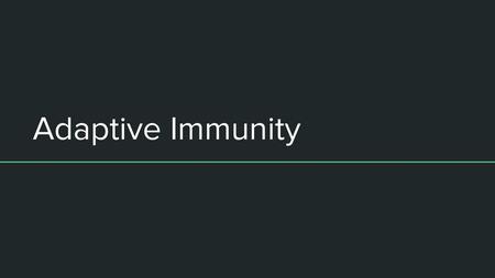 Adaptive Immunity.