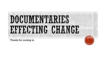 Documentaries Effecting Change