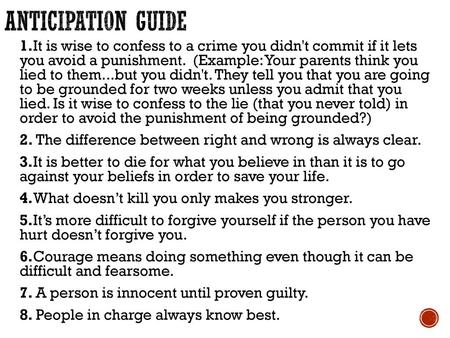 Anticipation Guide 1.It is wise to confess to a crime you didn't commit if it lets you avoid a punishment. (Example: Your parents think you lied to them...but.