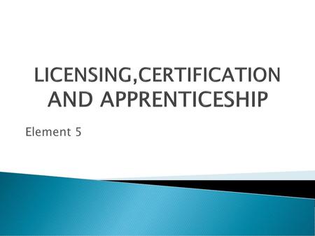 LICENSING,CERTIFICATION AND APPRENTICESHIP