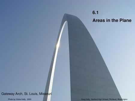 6.1 Areas in the Plane Gateway Arch, St. Louis, Missouri