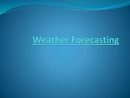 Weather Forecasting.