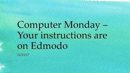 Computer Monday – Your instructions are on Edmodo