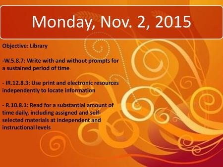 Monday, Nov. 2, 2015 Objective: Library