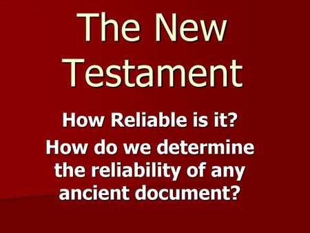 How do we determine the reliability of any ancient document?