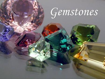 Gemstones.