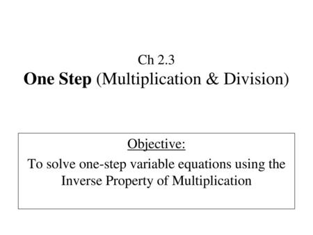 Ch 2.3 One Step (Multiplication & Division)