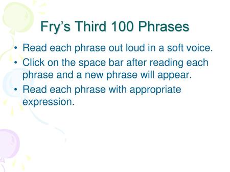 Fry’s Third 100 Phrases Read each phrase out loud in a soft voice.