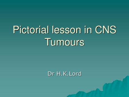 Pictorial lesson in CNS Tumours