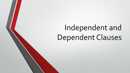 Independent and Dependent Clauses