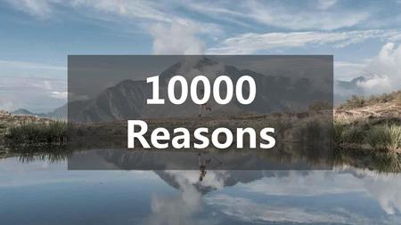 10000 Reasons.