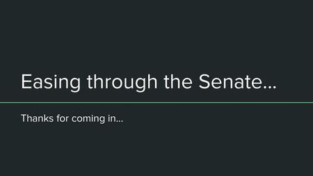 Easing through the Senate...