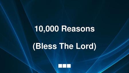 10,000 Reasons (Bless The Lord)