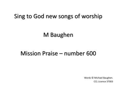 Sing to God new songs of worship M Baughen Mission Praise – number 600