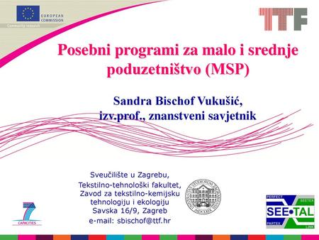 E-mail: sbischof@ttf.hr Posebni programi za malo i srednje poduzetništvo (MSP) Sandra Bischof Vukušić, izv.prof., znanstveni savjetnik Sveučilište u.