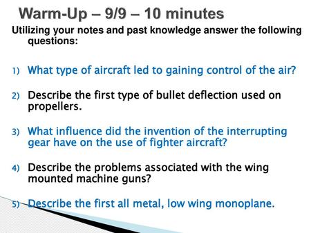 Warm-Up – 9/9 – 10 minutes Utilizing your notes and past knowledge answer the following questions: What type of aircraft led to gaining control of the.