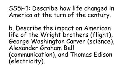 SS5H1: Describe how life changed in America at the turn of the century