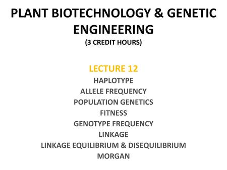 PLANT BIOTECHNOLOGY & GENETIC ENGINEERING (3 CREDIT HOURS)