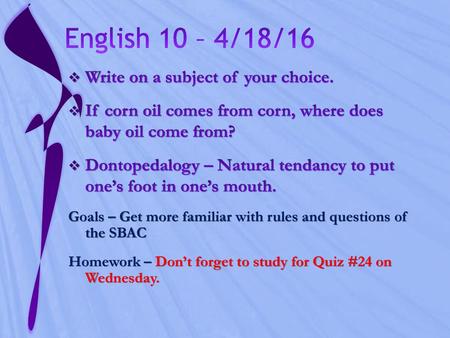 English 10 – 4/18/16 Write on a subject of your choice.