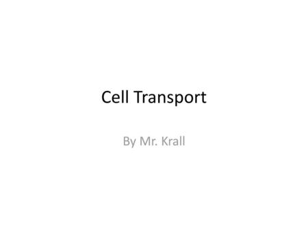 Cell Transport By Mr. Krall.