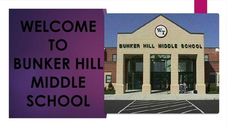 WELCOME TO BUNKER HILL MIDDLE SCHOOL