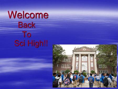 Welcome Back To Sci High!!.