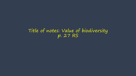 Title of notes: Value of biodiversity p. 27 RS