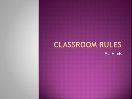 Classroom Rules Ms. Hinds.