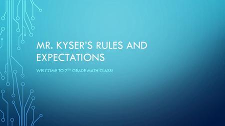 Mr. Kyser’s Rules and Expectations