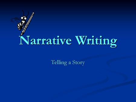 Narrative Writing Telling a Story.