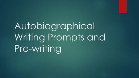 Autobiographical Writing Prompts and Pre-writing