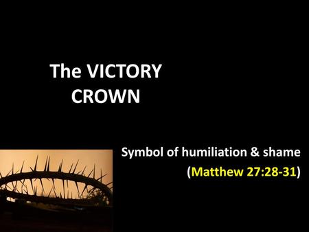 Symbol of humiliation & shame (Matthew 27:28-31)