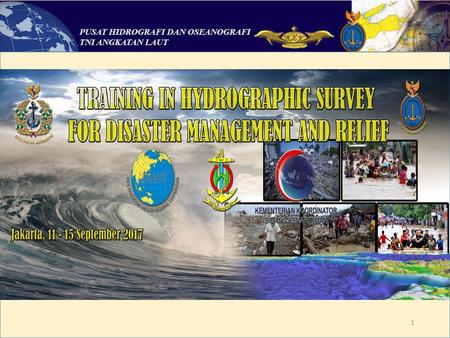 The Training in Hydrographic Survey for Disaster Management and Relief will be held in Jakarta from 11 to 15 September Venue 		: Mercure Hotel.