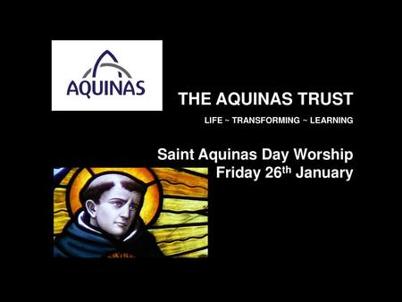 THE AQUINAS TRUST LIFE ~ TRANSFORMING ~ LEARNING